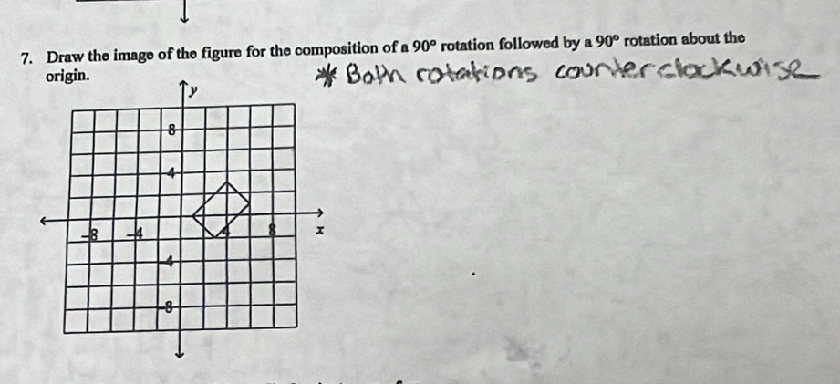 Draw the image of the figure for the composition of a 90^o rotation followed by a 90° rotation about the