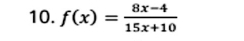 f(x)= (8x-4)/15x+10 