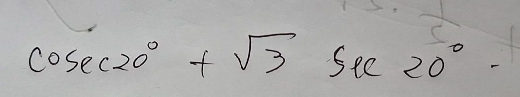 cosec 20°+sqrt(3)sec 20°.