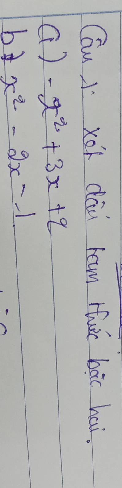 Cau J xó dāi ram Huc bāc hai. 
() -x^2+3x+2
bd x^2-2x-1.