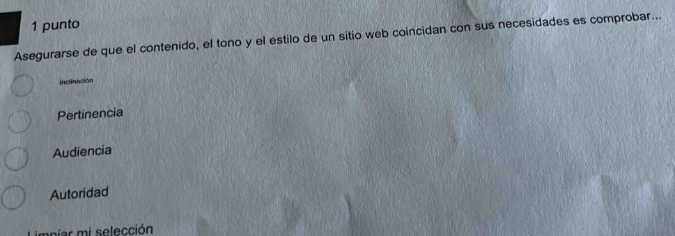 punto
Asegurarse de que el contenido, el tono y el estilo de un sitio web coincidan con sus necesidades es comprobar...
Inclinación
Pertinencia
Audiencia
Autoridad
Limpiar mi selección