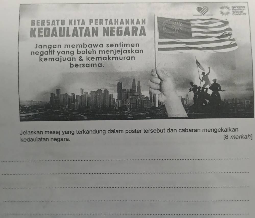 Beama 
Jelaskan mesej yang terkandung dalam poster tersebut 
kedaulatan negara. [8 markah] 
_ 
_ 
_ 
_ 
_