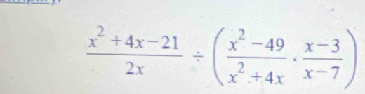  (x^2+4x-21)/2x / ( (x^2-49)/x^2+4x ·  (x-3)/x-7 )