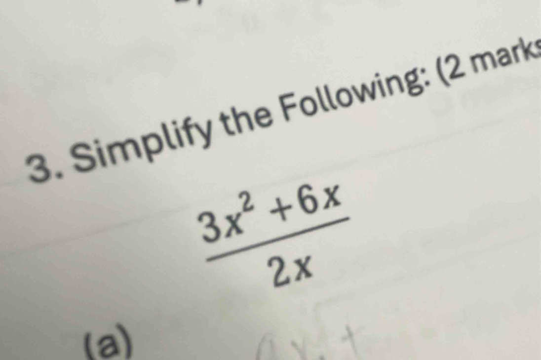 Simplify the Following: (2 mark
 (3x^2+6x)/2x 
la)