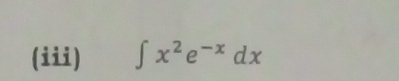 (iii) ∈t x^2e^(-x)dx