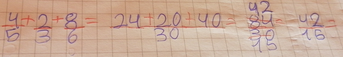  4/5 + 2/3 + 8/6 = (24+20+40)/30 = 92/30 = 42/15 =