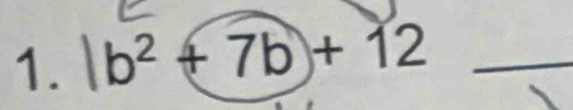 |b^2+7b+12 _