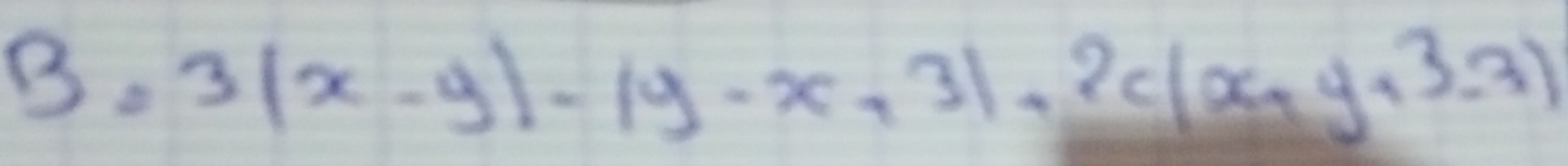 B=3(x-y)-(y-x+3)+2c(x+y+3.3)