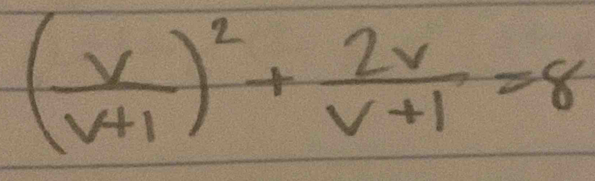 ( v/v+1 )^2+ 2v/v+1 =8