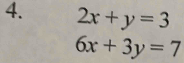 2x+y=3
6x+3y=7