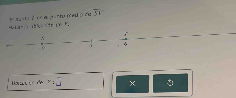 El punto ア es el punto medio de overline SV. 
Hallar la ubicación de V. 
Ubicación de V:□ ×