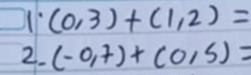 (0,3)+(1,2)=
2. (-0,7)+(0,5)=