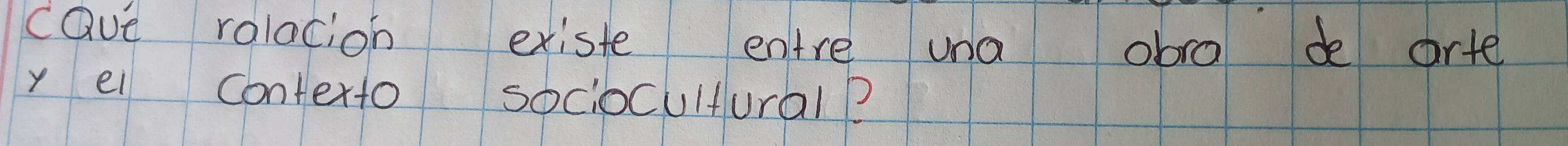 caue rolacion existe entre una obra de arte 
y el contexto sociocultural?