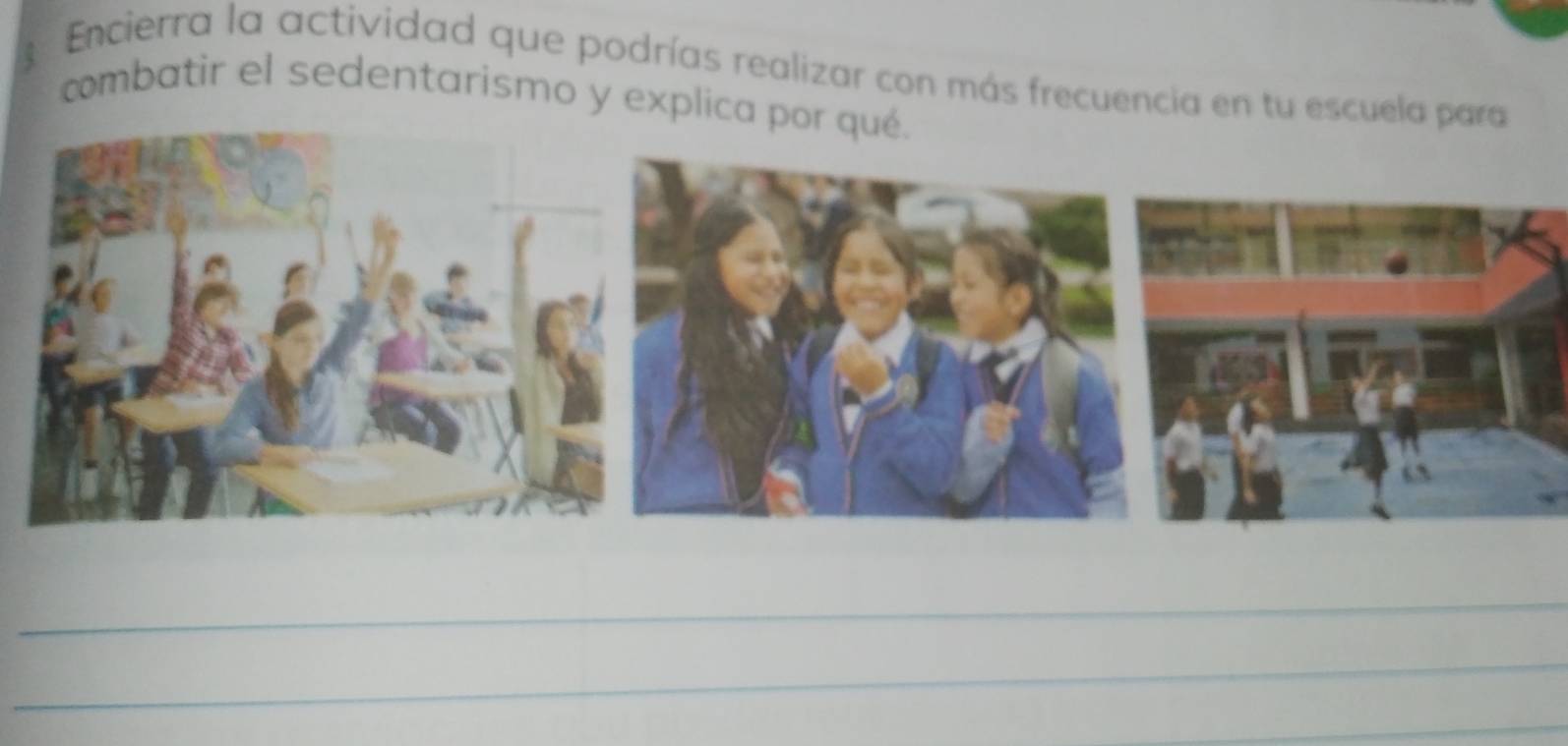 Encierra la actividad que podrías realizar con más frecuencia en tu escuela para 
combatir el sedentarismo y explica por 
_ 
_ 
_