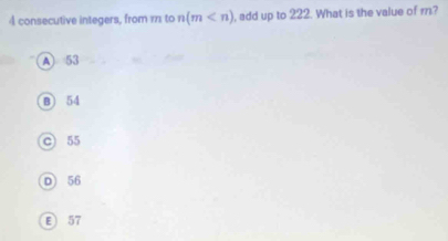 consecutive integers, from 111 to n(m , add up to 222. What is the value of m?
A) 53
B) 54
c 55
D 56
ε 57