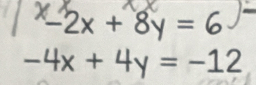 -2x + 8y = 6
-4x+4y=-12