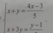 beginarrayl x+y= (4x-3)/5  x+3y=frac y-1endarray..