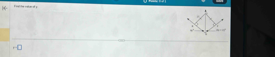 Save 
Find the value of y

27
K F
8y° (6y+12)^circ 
y=□