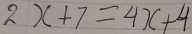 2x+7=4x+4