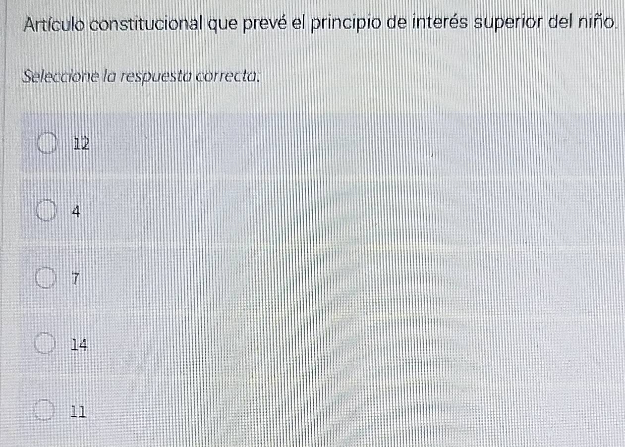 Artículo constitucional que prevé el principio de interés superior del niño.
Seleccione la respuesta correcta:
12
4
7
14
11