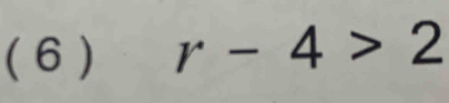 ( 6 ) r-4>2