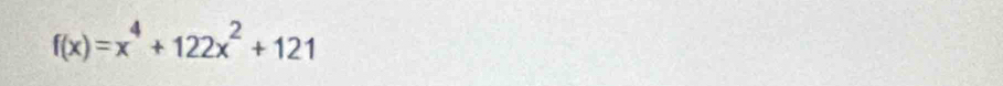 f(x)=x^4+122x^2+121