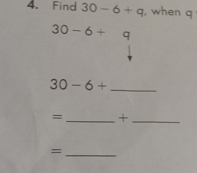 Find 30-6+q , when q
30-6+q
30-6+ _ 
_= 
_+ 
_=