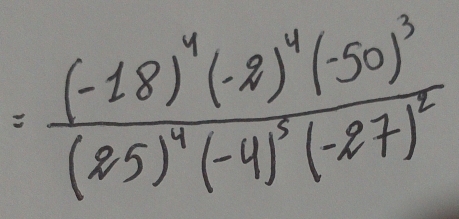 =frac (-18)^4(-8)^4(-50)^3(25)^4(-4)^5(-27)^2