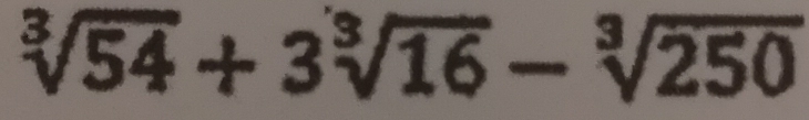 sqrt[3](54)+3sqrt[3](16)-sqrt[3](250)