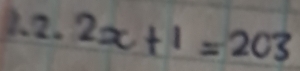 a.2x+1=203