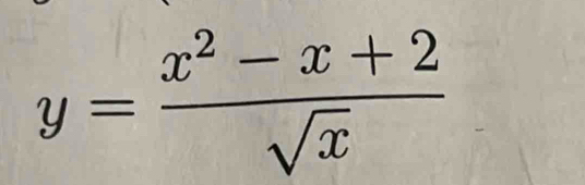 y= (x^2-x+2)/sqrt(x) 