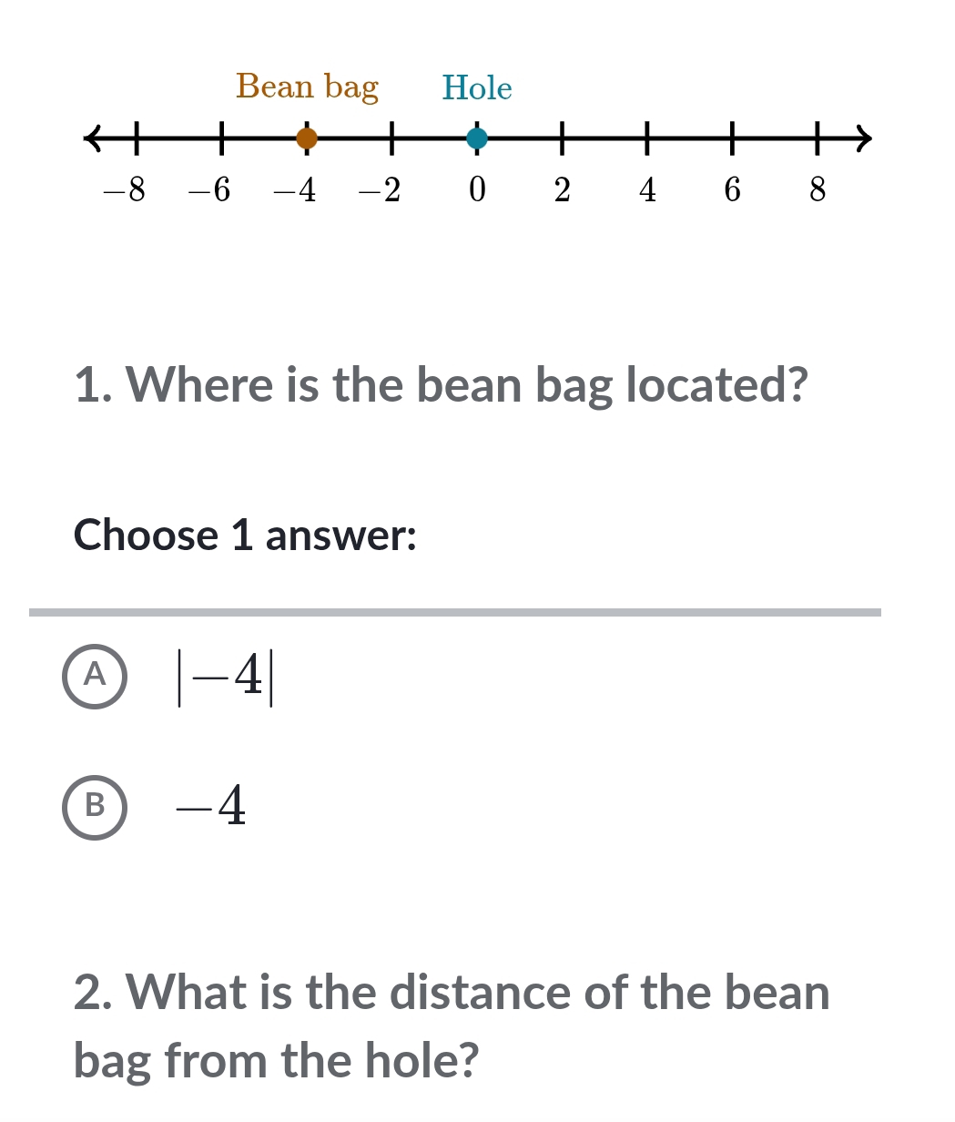 Where is the bean bag located?
Choose 1 answer:
A |-4|
B -4
2. What is the distance of the bean
bag from the hole?