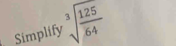 Simplify sqrt[3](frac 125)64