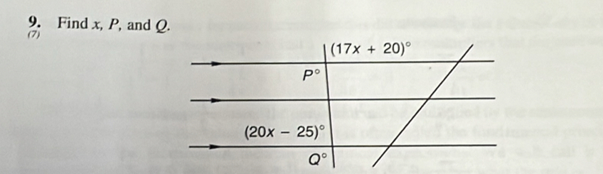 Find x, P, and Q. 
(7)
(17x+20)^circ 
P°
(20x-25)^circ 
Q°