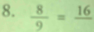  8/9 =frac 16