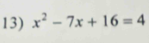 x^2-7x+16=4