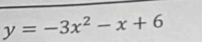 y=-3x^2-x+6