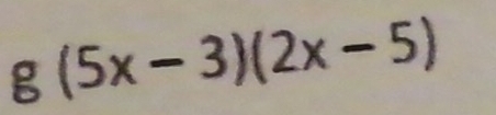 g(5x-3)(2x-5)