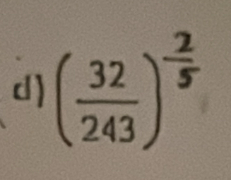 ( 32/243 )^ 2/5 