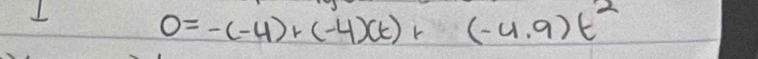 0=-(-4)+(-4)(t)+(-4.9)t^2