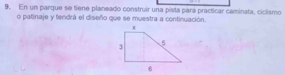 2x=1
9. En un parque se tiene planeado construir una pista para practicar caminata, ciclismo 
o patinaje y tendrá el diseño que se muestra a continuación.