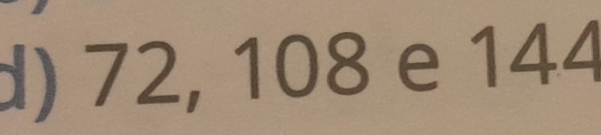 72, 108 e 144