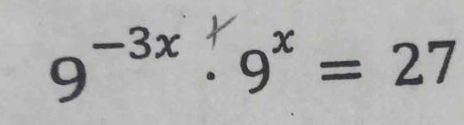 9-3x : 9* = 27