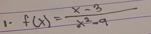 1- f(x)= (x-3)/x^2-9 