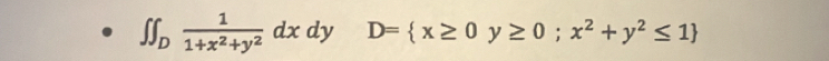 ∈t ∈t _D 1/1+x^2+y^2 dxdy D= x≥ 0y≥ 0;x^2+y^2≤ 1