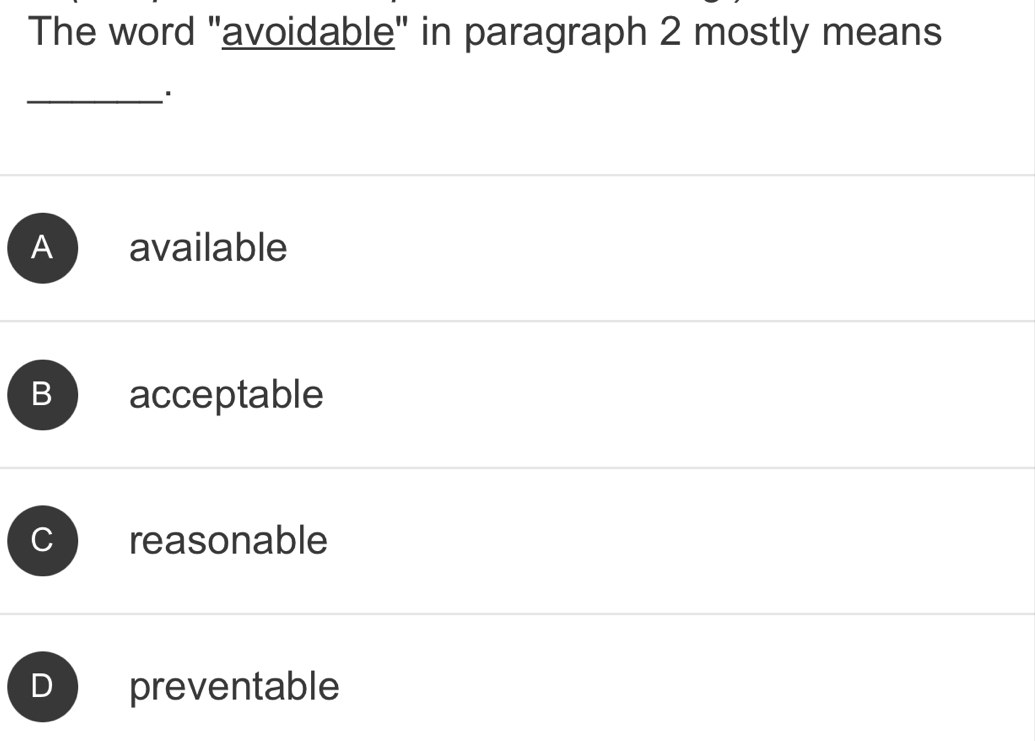 The word "avoidable" in paragraph 2 mostly means
_
A available
B acceptable
reasonable
) preventable