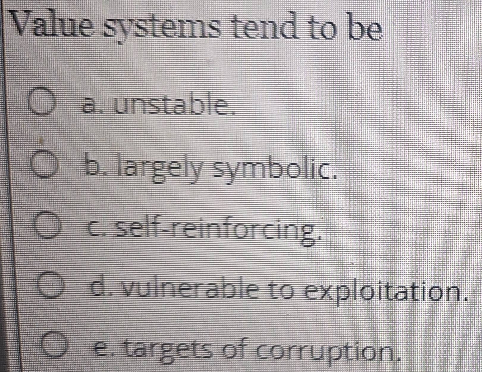 Solved: Value systems tend to be a. unstable. b. largely symbolic. c ...