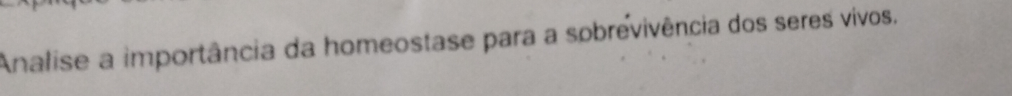 Analise a importância da homeostase para a sobrevivência dos seres vivos.