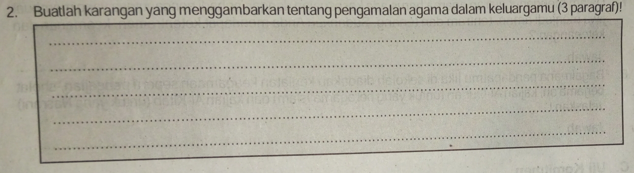 Buatlah karangan yang menggambarkan tentang pengamalan agama dalam keluargamu (3 paragraf)! 
_ 
_ 
_ 
_ 
_