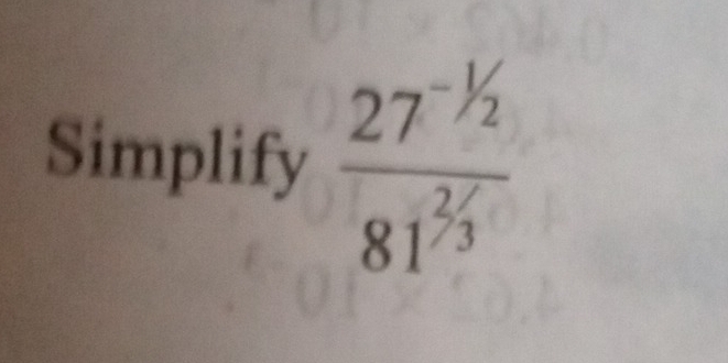 Simplify  (27^(-1/2))/81^(2/3) 